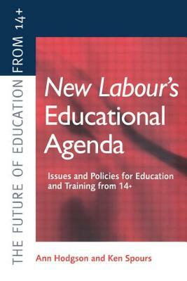 New Labour's New Educational Agenda: Issues and Policies for Education and Training at 14+ by Ken (both of the Post 16+ Educat Spours, Ann Hodgson