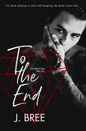 To The End by J. Bree