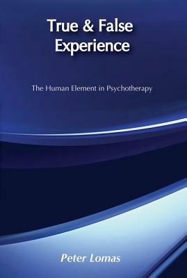 True and False Experience: Human Element in Psychotherapy by Peter Lomas