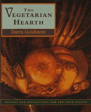 The Vegetarian Hearth: Recipes and Reflections for the Cold Season by Darra Goldstein