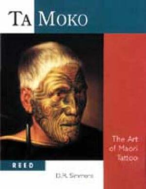 Ta Moko: The Art of Maori Tattoo by David R. Simmons