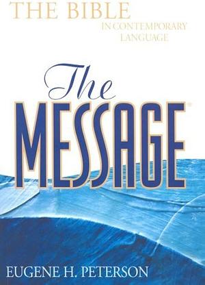 The Message: The Bible in Contemporary Language by Eugene H. Peterson