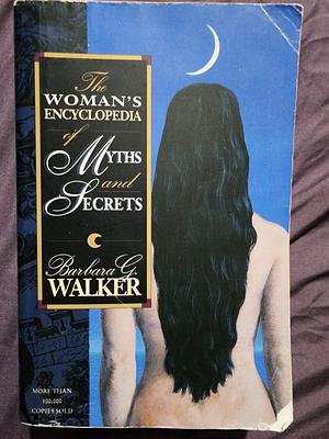 The Women's Encyclopedia of Myths and Secrets by Barbara G. Walker