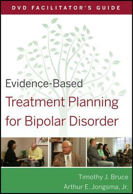Evidence-Based Treatment Planning for Bipolar Disorder Facilitator's Guide by Timothy J. Bruce, Arthur E. Jongsma Jr.