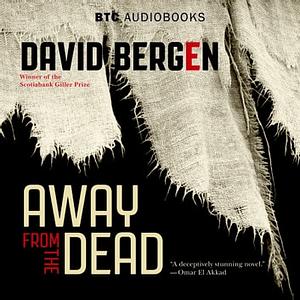 Away from the Dead by David Bergen