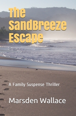 The Sandbreeze Escape: A Family Suspense Thriller by Marsden Wallace, Peter M. Wallace