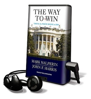 The Way to Win by John F. Harris, Mark Halperin