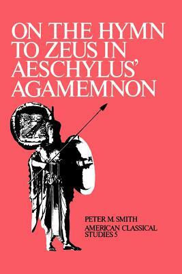 On the Hymn to Zeus in Aeschylus' Agamemnon by Peter M. Smith