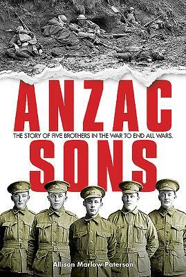 Anzac Sons: The Story of Five Brothers in the War to End All Wars by Allison Paterson