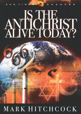 Is the Antichrist Alive Today? by Mark Hitchcock