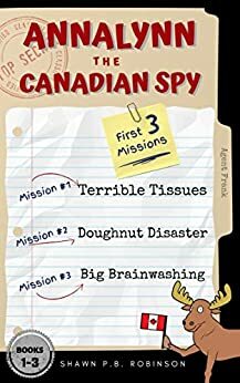 Annalynn the Canadian Spy: Books I-III: Box Set by Shawn P.B. Robinson