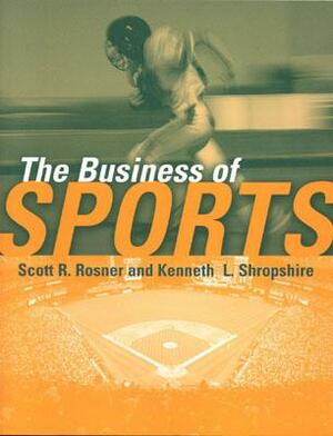 The Business of Sports by Kenneth L. Shropshire, Scott Rosner, Scott R. Rosner