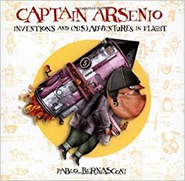 Captain Arsenio: Inventions and (Mis)adventures in Flight by Pablo Bernasconi