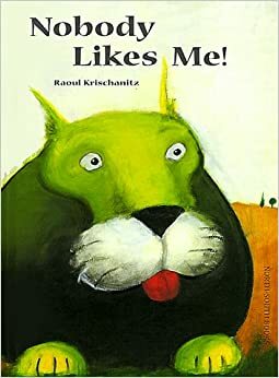 Nobody Likes Me! by Raoul Krischanitz, Rosemary Lanning