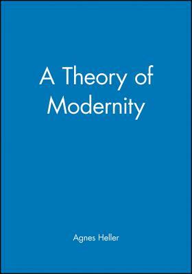 A Theory of Modernity: Issues and Public Policy by Agnes Heller