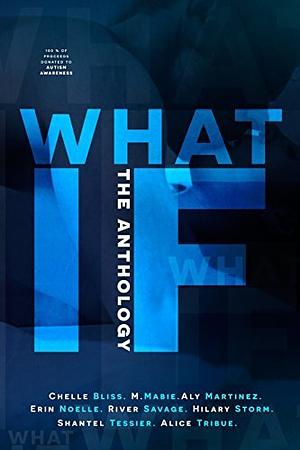 What If: The Anthology by Hilary Storm, Chelle Bliss, M. Mabie, Alice Tribue, Erin Noelle, Shantel Tessier, Aly Martinez, River Savage