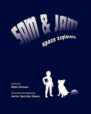Sam and Jam - Space Explorers! by Mike Fellows