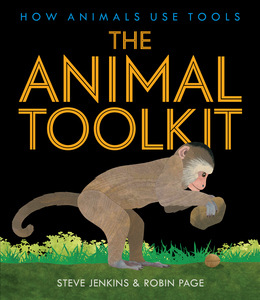 The Animal Toolkit: How Animals Use Tools by Robin Page, Steve Jenkins