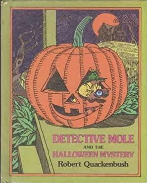 Detective Mole And The Halloween Mystery by Robert M. Quackenbush