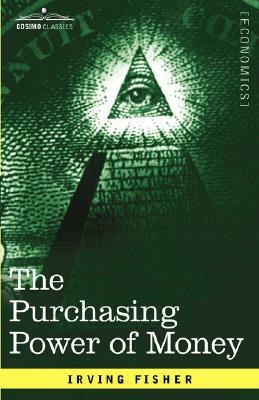 The Purchasing Power of Money: Its Determination and Relation to Credit Interest and Crises by Irving Fisher