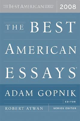 The Best American Essays 2008 by Robert Atwan, Adam Gopnik