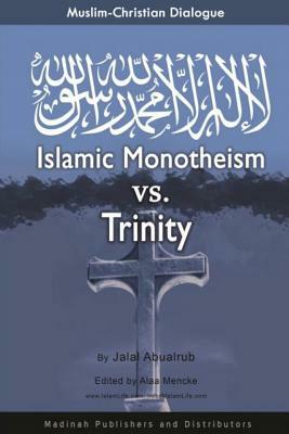 Muslim-Christian Dialogue: Islamic Monotheism vs Trinity by Jalal Abualrub