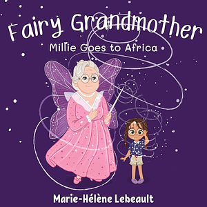 Fairy Grandmother: Millie goes to Africa by Marie-Hélène Lebeault