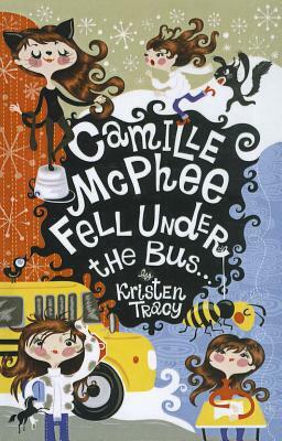 Camille McPhee Fell Under the Bus... by Kristen Tracy