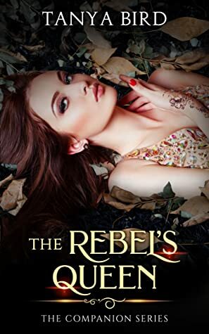 The Rebel's Queen (The Companion #6) by Tanya Bird