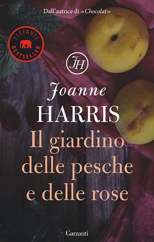 Il giardino delle pesche e delle rose by Joanne Harris