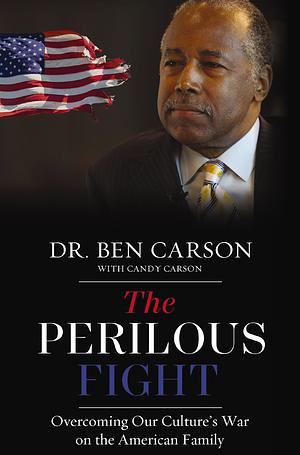 The Perilous Fight: Overcoming Our Culture's War on the American Family by Dr. Ben Carson