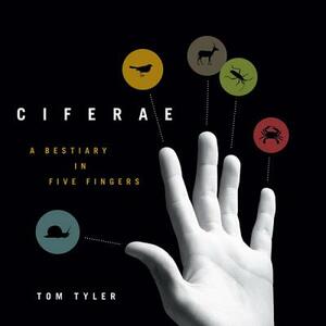 Ciferae: A Bestiary in Five Fingers by Tom Tyler