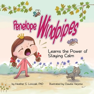 Penelope Windpipes: Learns the Power of Staying Calm by Heather S. Lonczak