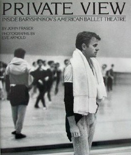 Private View: Inside Baryshnikov's American Ballet Theatre by Eve Arnold, John Fraser