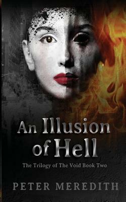 An Illusion of Hell: The Trilogy of the Void Book Two by Peter Meredith