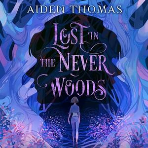 Lost in the Never Woods by Aiden Thomas