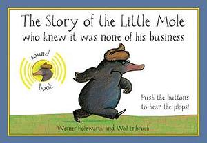 The Story of the Little Mole Sound Book by Werner Holzwarth, Werner Holzwarth, Holzwarth