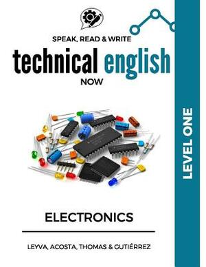 Speak, Read & Write Technical English Now: Electronics - Level 1 by Daniela Acosta, Marissa Gutierrez, Thomas