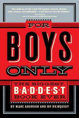 For Boys Only: The Biggest, Baddest Book Ever by Hp Newquist, Marc Aronson