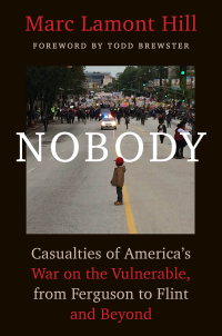 Nobody: Casualties of America's War on the Vulnerable, from Ferguson to Flint and Beyond by Todd Brewster, Marc Lamont Hill