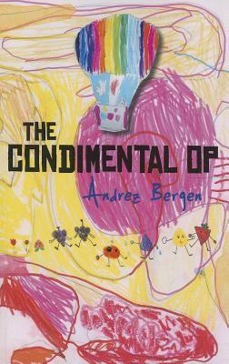 The Condimental Op: Cocktail'd Stories Sreved on a Bent Paper Platter by Andrez Bergen