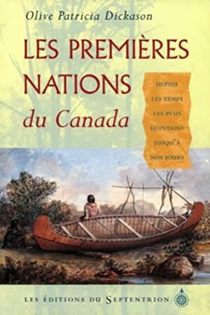 Premières nations du Canada (Les): Depuis les temps les plus lointains by Olive Patricia Dickason, Jules Des Chênes