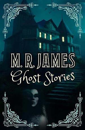 Ghost Stories by M.R. James