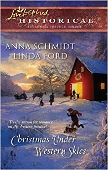 Christmas Under Western Skies: An Anthology by Anna Schmidt, Linda Ford
