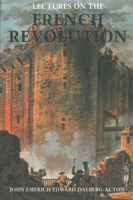 Lectures on the French Revolution by John Emerich Edward Dalberg Acton