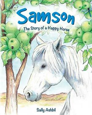 Samson: The Story of a Happy Horse by Sally Ashbil