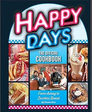 Happy Days: The Official Cookbook — From Aaaay to Zucchini Bread by Christina Ward