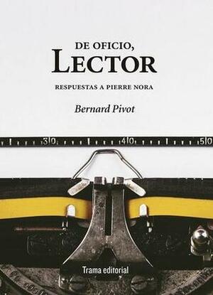 De oficio, lector: respuestas a Pierre Nora by Bernard Pivot