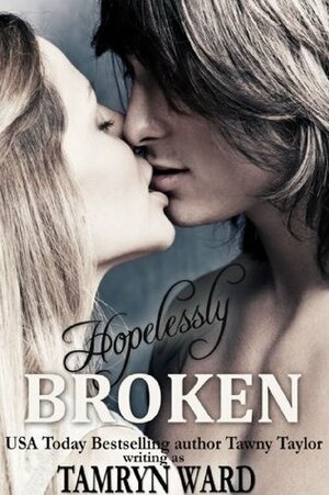 Hopelessly Broken by Tamryn Ward, Tawny Taylor