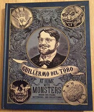 Guillermo Del Toro : At Home with Monsters Museum Edition by Paul Koudounaris, , by Keith McDonald, Paul Koudounaris, Roger Clark, Jim Shedden